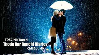 Thoda Aur - Ranchi Diaries | Chillout Mix | TDSC MixToucH