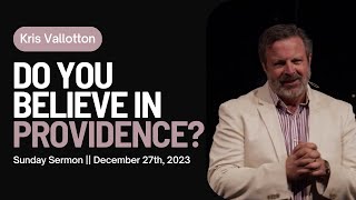 Do You Believe in Providence? || Sunday Sermon Kris Vallotton