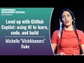 Level up with GitHub Copilot: using AI to learn, code, and build - Michelle