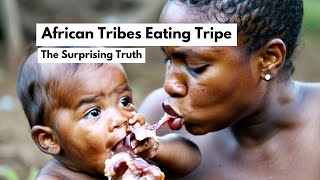 African Tribes Eating Tripe:  A Cultural Insight That Will Amaze You!