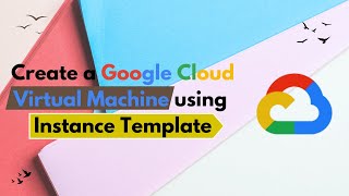 Create a GCP VM Using an Instance Template | Google Cloud | Instance Template | Compute Engine |