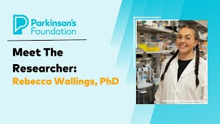 Meet the Researcher: Dr. Rebecca Wallings | Parkinson's Foundation