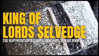 King Of Lords Selvedge - The Slubbiest & Neppiest Selvedge Denim EVER!