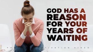 There is a Reason For Your Years of Waiting - Powerful Christian Motivation