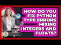 How Do You Fix Python Type Errors Mixing Integers And Floats? - Python Code School