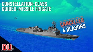 Why has the US Navy cancelled constellation-class guided-missile frigate program ?