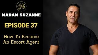 MADAM SUZANNE - EPISODE 37 - How to become an escort agent