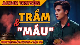 Chuyện Đời 51: Trầm & Máu - Bí Mật Của Rừng Sâu