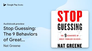 Stop Guessing: The 9 Behaviors of Great Problem… by Nat Greene · Audiobook preview