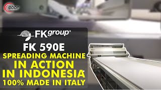 FK Group 590 E Spreading Machine in Action in Indonesia. 100% Made in Italy.