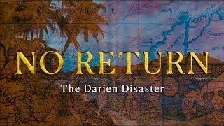 No Return: The Darien Disaster | The Story of Scotland's Doomed Bid for Empire | FULL DOCUMENTARY