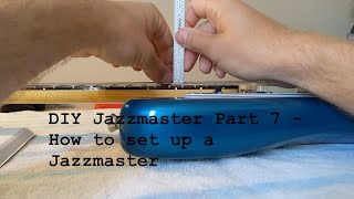 DIY Jazzmaster Part 7 - How to Set Up a Jazzmaster