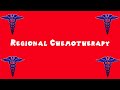 pronounce medical words ― regional chemotherapy