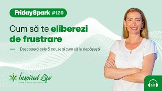 #FridaySpark 120: Cum să te eliberezi de frustrare