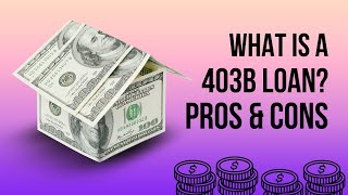 What is a 403b Loan? Pros \u0026 Cons Compared to a Personal Loan