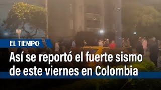 Temblor: así reportó Citytv el fuerte sismo de este viernes en Colombia | El Tiempo