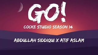 GO| Coke Studio | LYRICS |  Abdullah Siddiqui x Atif Aslam