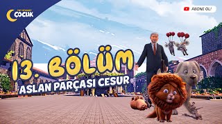 Aslan Parçası Cesur - 13. Bölüm