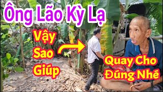 Gặp Ông Lão Kỳ Lạ Phải Quay Cho Đúng Sự Thật Không Được Nói Thêm \