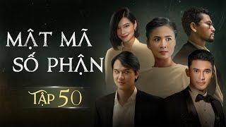 [Phim Việt Nam] MẬT MÃ SỐ PHẬN - TẬP 50 | Phim Tình Cảm Tâm Lý Xã Hội Hay Nhất 2024