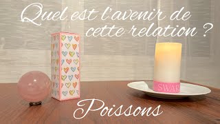 Poissons - Quel est l’avenir de cette relation ? - Février 2025 - Tirage de tarot