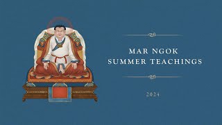 The Mar Ngok Summer Teachings 2024: The Origins of Secret Mantra • Third Day