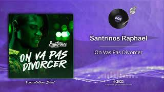 Santrinos Raphael - On Vas Pas Divorcer |[ AfroBeat ]| 2023