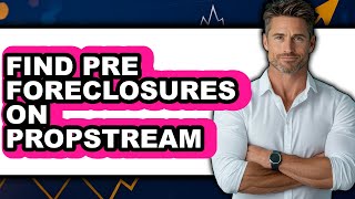 How to Find Pre Foreclosures on Propstream (updated)