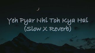 Yeh Pyar Nhi Toh Kya Hai || Rahul Jain || Slow X Reverb