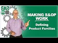 Making S&OP Work, Part 3: Defining Product Families