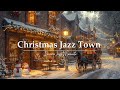 Peaceful Christmas Town🎄Warm Coffee Shop,Snowy Night & Holiday Jazz for Perfect Festive Street Vibes