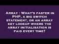 Array : What's faster in PHP, a big switch statement, or an array key lookup where the array initial