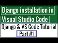 Setting up Django project development environment in Visual Studio Code | Tutorial Part #1