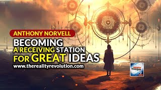 Anthony Norvell  - Becoming A Receiving Station For Great Ideas