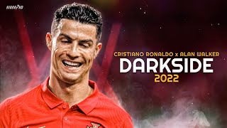 Cristiano Ronaldo ► "DARKSIDE" - Alan Walker • Skills & Goals 2022 | HD