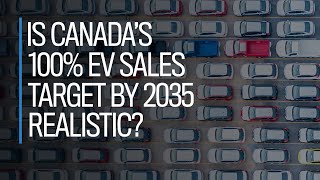 Is Canada’s 100% EV sales target by 2035 realistic?