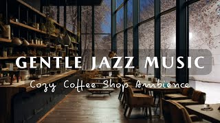 Gentle Jazz Music ☕ Cozy Cafe Space To Relax And Reduce Stress - Smooth Jazz Instruments