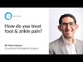 How do you treat foot and ankle pain? Mr Nima Heidari - The London Independent