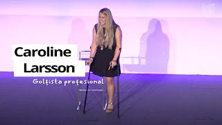 Caroline Larsson: Amor, Esfuerzo, Optimismo, Perseverancia y Superación - Fundación LQDVI