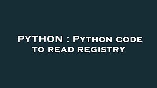 PYTHON : Python code to read registry