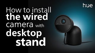 How to install the Philips Hue wired secure camera with desktop stand