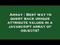 Array : Best way to query back unique attribute values in a javascript array of objects?