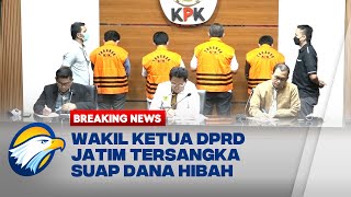 BREAKING NEWS - Wakil Ketua DPRD Jatim Tersangka Suap Dana Hibah