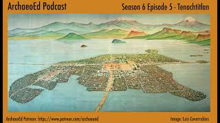 The Aztec Capital of Tenochtitlan - ArchaeoEd S6E5