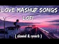 NON-STOP LOVE LOFI SONGS 2023 romantic mashup #ArijitSingh#AtifAslam#lofisongs #mashupsong  #viral