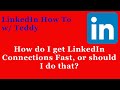 How do I get LinkedIn Connections FAST, or Should I do this?