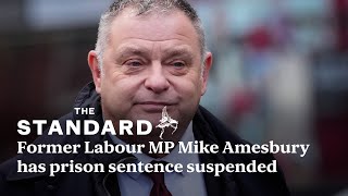 Former Labour MP Mike Amesbury has prison sentence suspended