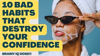 10 Bad Habits That Destroy Your Confidence!
