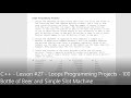 C++ - Lesson #27 - Loops Programming Projects - 100 Bottle of Beer and Simple Slot Machine