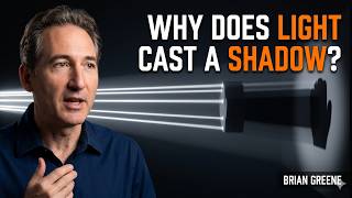 Why Does Light CAST A Shadow? My Answer Will BREAK Your Reality | BRIAN GREENE